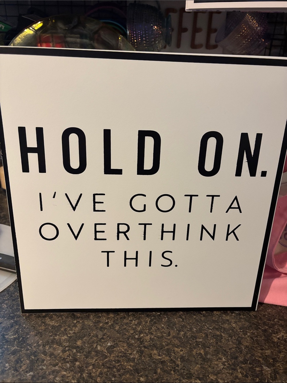 Hold On. I've Gotta Overthink This. Wall Sign - Black on White